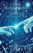 Cover-Bild zum Titel 'The Blueprint: Building The Person God Created You to Be' von 'Joshua Clark'