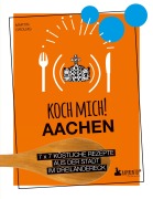 Cover-Bild zum Titel 'Koch mich! Aachen - Kochbuch. 7 x 7 köstliche Rezepte aus der Stadt im Dreiländereck' von 'Martin Grolms'
