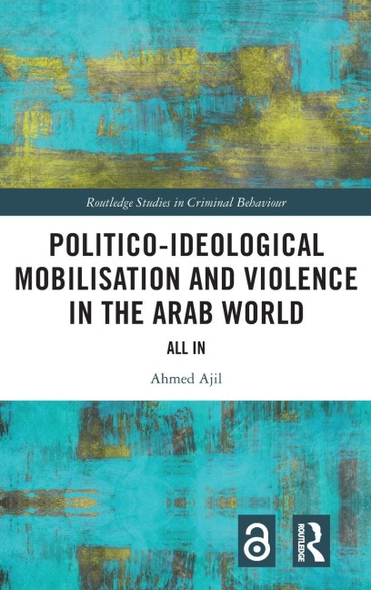 Politico-ideological Mobilisation and Violence in the Arab World - Ahmed Ajil