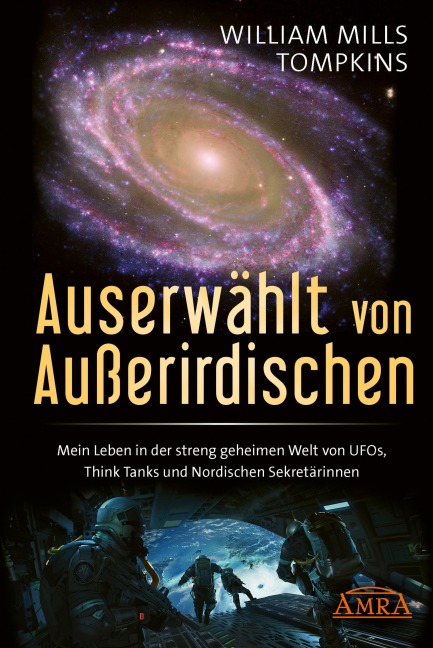 AUSERWÄHLT VON AUSSERIRDISCHEN: Mein Leben in der streng geheimen Welt von UFOs, Think Tanks und Nordischen Sekretärinnen - William Mills Tompkins
