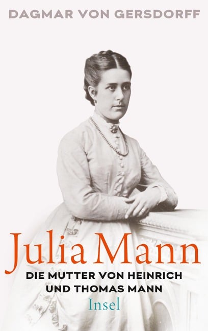 Julia Mann, die Mutter von Heinrich und Thomas Mann - Dagmar Von Gersdorff