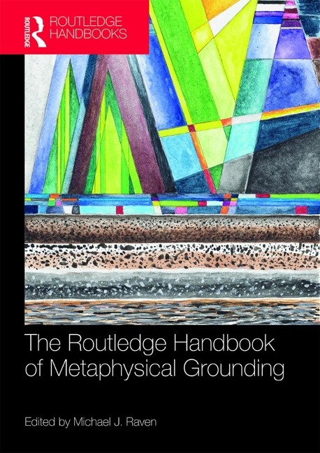The Routledge Handbook of Metaphysical Grounding - 