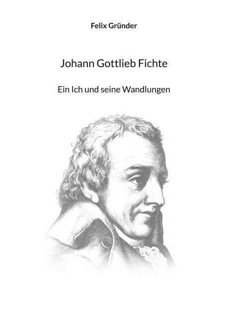 Johann Gottlieb Fichte - Felix Gründer