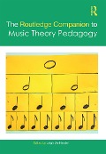 Cover-Bild zum Titel 'The Routledge Companion to Music Theory Pedagogy' von ''