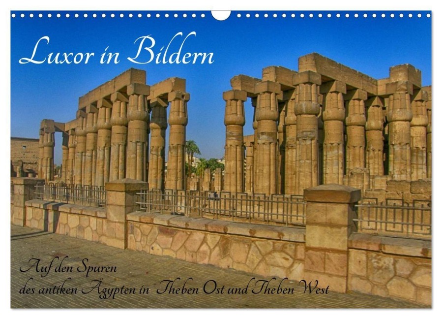 Luxor in Bildern - Auf den Spuren des antiken Ägypten in Theben Ost und Theben West (Wandkalender 2027 DIN A3 quer), CALVENDO Monatskalender - Lars Eberschulz