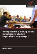 Cover-Bild zum Titel 'Korzystanie z us¿ug przez m¿odzie¿ w dwóch szpitalach rz¿dowych' von 'Niloy Roy'