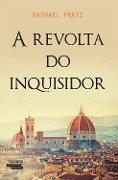 A revolta do inquisidor - Raphael Prats