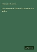 Cover-Bild zum Titel 'Geschichte der Stadt und des Bisthums Mainz' von 'Johann Josef Hirschel'