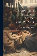 Simplified Spelling Bulletin, Volumes 1-5 - 