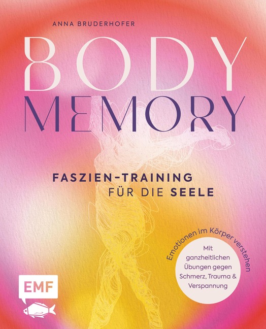 Body Memory - Faszien-Training für die Seele - Anna Bruderhofer