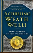 Cover-Bild zum Titel 'Achieving Wealth Well Secrets & Strategies for Endless Financial Success' von 'Tej'