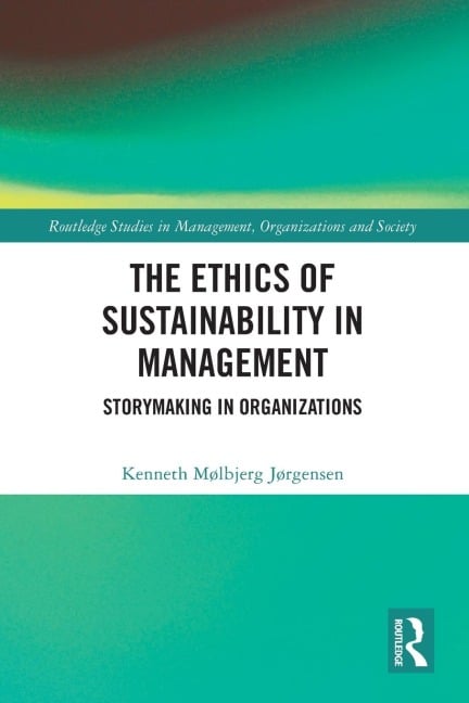 The Ethics of Sustainability in Management - Kenneth Mølbjerg Jørgensen