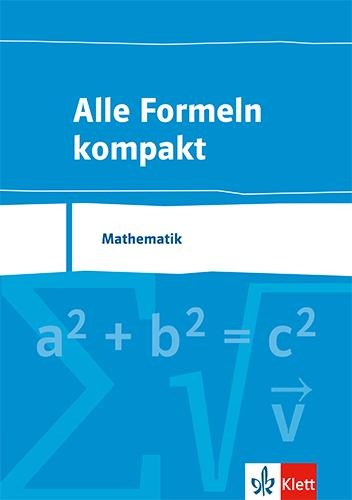 Alle Formeln kompakt. Formelsammlung Mathematik 8. bis 13. Schuljahr - 