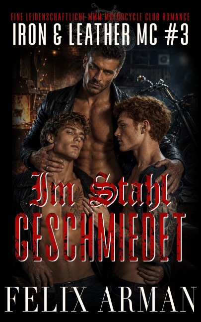 Im Stahl geschmiedet: Eine leidenschaftliche MMM Motorcycle Club Romance - Felix Arman