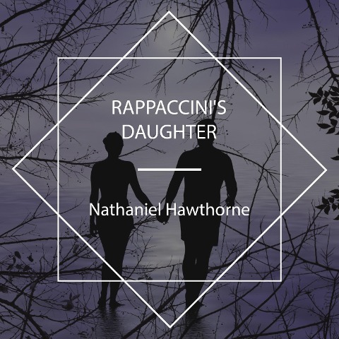 Rappaccini's Daughter - Nathaniel Hawthorne