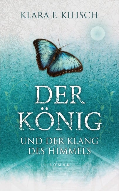 Der König und der Klang des Himmels - Klara F. Kilisch