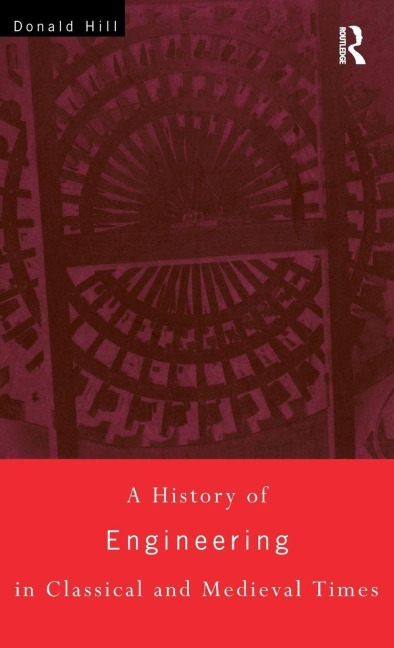 A History of Engineering in Classical and Medieval Times - Donald Hill