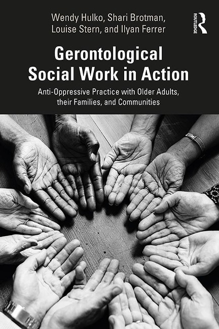 Gerontological Social Work in Action - Wendy Hulko, Ilyan Ferrer, Shari Brotman, Louise Stern