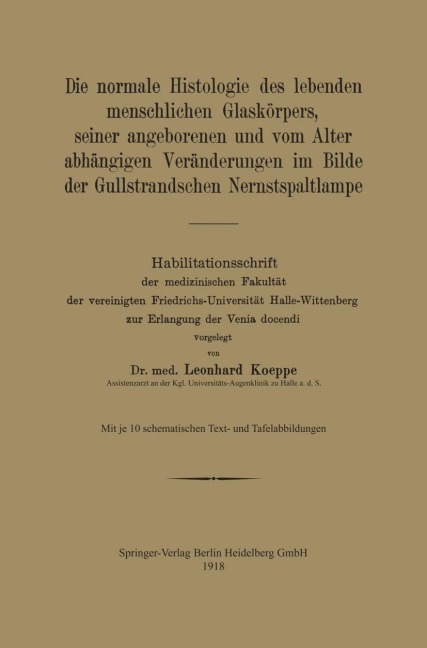 Die normale Histologie des lebenden menschlichen Glaskörpers, seiner angeborenen und vom Alter abhängigen Veränderungen im Bilde der Gullstrandschen Nernstspaltlampe - Leonhard Koeppe