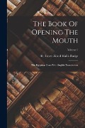 The Book Of Opening The Mouth: The Egyptian Texts With English Translations; Volume 1 - 