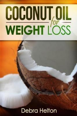 Coconut Oil For Weight Loss - Debra Helton