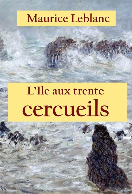 L'Ile aux trente cercueils - Maurice Leblanc