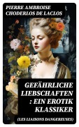 Cover-Bild zum Titel 'Gefährliche Liebschaften (Les Liaisons dangereuses): Ein Erotik Klassiker' von 'Pierre Ambroise Choderlos de Laclos'