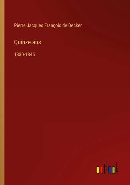 Quinze ans - Pierre Jacques François de Decker