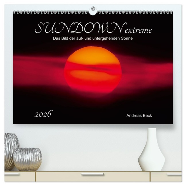 SUNDOWN EXTREME - Das Bild der auf- und untergehenden Sonne (hochwertiger Premium Wandkalender 2026 DIN A2 quer), Kunstdruck in Hochglanz - Andreas Beck