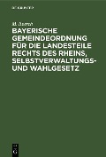 Cover-Bild zum Titel 'Bayerische Gemeindeordnung für die Landesteile rechts des Rheins, Selbstverwaltungs- und Wahlgesetz' von 'M. Roesch'