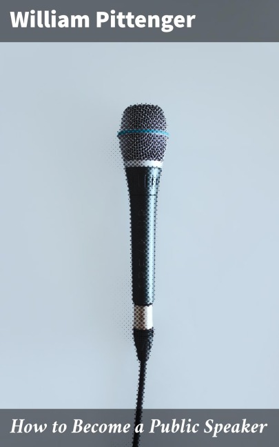 How to Become a Public Speaker - William Pittenger