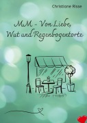 Cover-Bild zum Titel 'MM - Von Liebe, Wut und Regenbogentorte' von 'Christiane Risse'