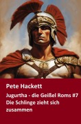 Cover-Bild zum Titel 'Jugurtha - die Geißel Roms #7' von 'Pete Hackett'