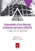 Cover-Bild zum Titel 'Impuesto a los bienes urbanos ociosos' von 'Tomás Alejandro Guevara, Guillermo Celso Oglietti, Jorge César Paolinelli'