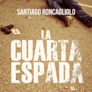 Cover-Bild zum Titel 'La cuarta espada' von 'Santiago Roncagliolo'