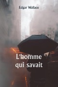 Cover-Bild zum Titel 'L'homme qui savait' von 'Edgar Wallace'