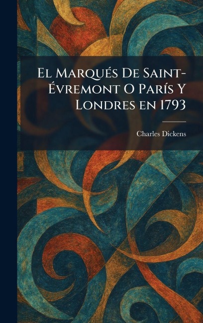 El MarquÃ(c)s De Saint-Ãvremont O ParÃ-s Y Londres en 1793 - Charles Dickens