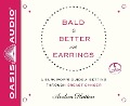 Bald Is Better with Earrings: A Survivor's Guide to Getting Through Breast Cancer - Andrea Hutton