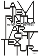 Cover-Bild zum Titel 'Labyrinth & Archi/Textur' von 'Eva Meyer, Jacques Derrida'