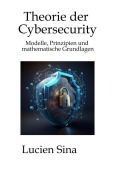 Cover-Bild zum Titel 'Theorie der Cybersecurity' von 'Lucien Sina'