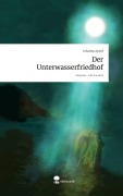 Cover-Bild zum Titel 'Der Unterwasserfriedhof. Life is a Story - story.one' von 'Johanna Appel'