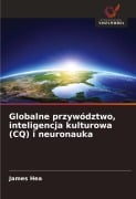 Globalne przywództwo, inteligencja kulturowa (CQ) i neuronauka - James Hea