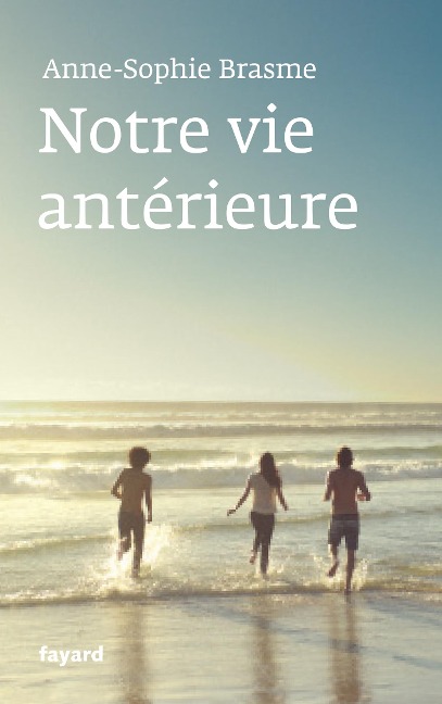 Notre vie antérieure - Anne-Sophie Brasme