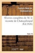 Cover-Bild zum Titel 'Oeuvres Complètes de M. Le Vicomte de Chateaubriand, Tome 16' von 'François-René De Chateaubriand'