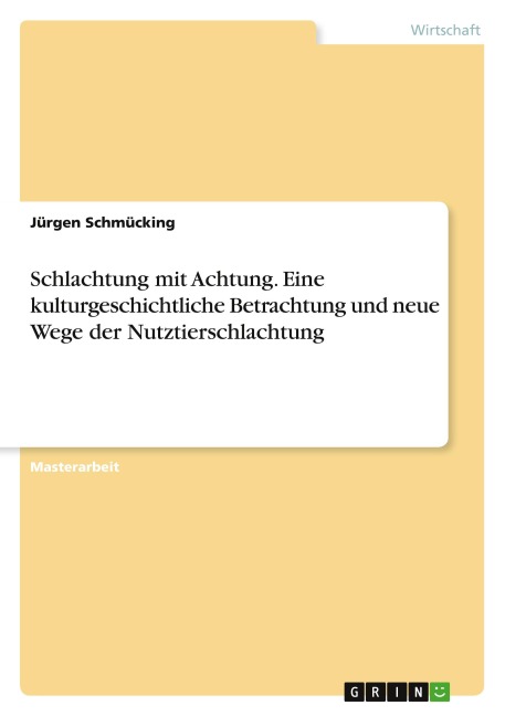 Schlachtung mit Achtung. Eine kulturgeschichtliche Betrachtung und neue Wege der Nutztierschlachtung - Jürgen Schmücking