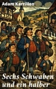 Cover-Bild zum Titel 'Sechs Schwaben und ein halber' von 'Adam Karrillon'
