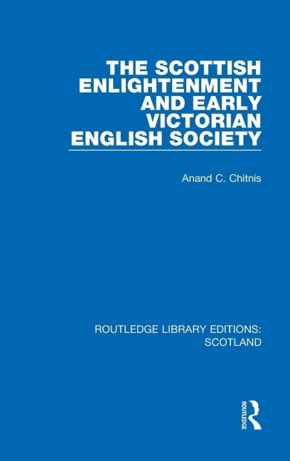 The Scottish Enlightenment and Early Victorian English Society - Anand C. Chitnis