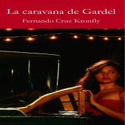 Cover-Bild zum Titel 'La caravana de Gardel' von 'Fernando Cruz Kronfly'