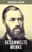 Cover-Bild zum Titel 'Gesammelte Werke von Johannes Scherr' von 'Johannes Scherr'
