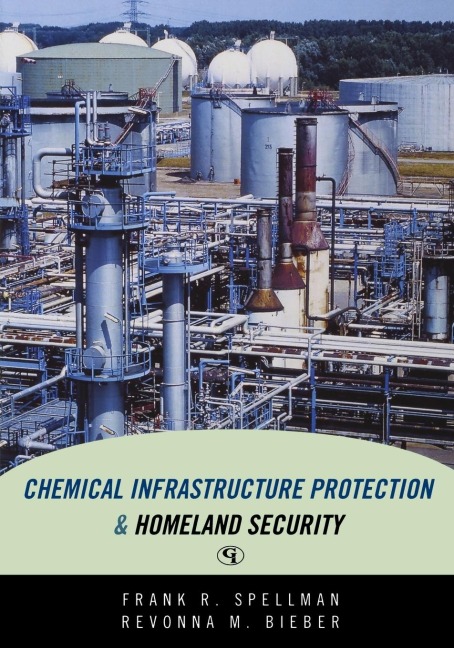 Chemical Infrastructure Protection and Homeland Security - Frank R. Spellman, Revonna M. Bieber